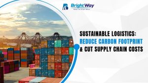 Sustainable Logistics Reduce Carbon Footprint & Cut Supply Chain Costs