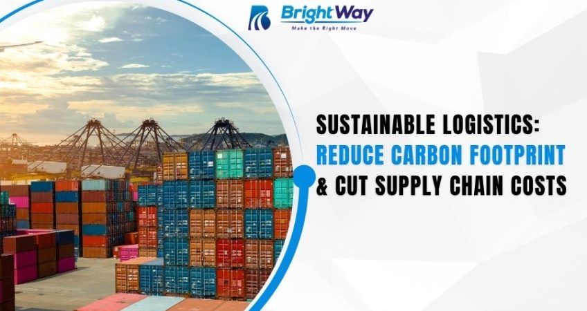 Sustainable Logistics Reduce Carbon Footprint & Cut Supply Chain Costs