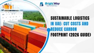 Sustainable Logistics in UAE Cut Costs and Reduce Carbon Footprint (2026 Guide)