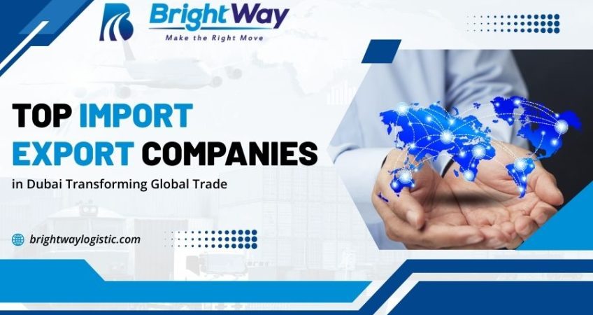 Top Import Export Companies in Dubai Transforming Global Trade