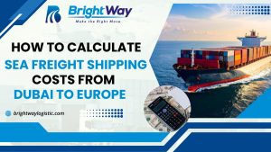 How to Calculate Sea Freight Shipping Costs from Dubai to Europe