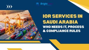 IOR Services in Saudi Arabia – Who Needs It, Process & Compliance Rules