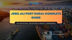 Jebel Ali Port Dubai Complete Guide for Importers, Exporters & Freight Forwarders