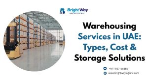 Warehousing Services in UAE Types, Cost & Storage Solution