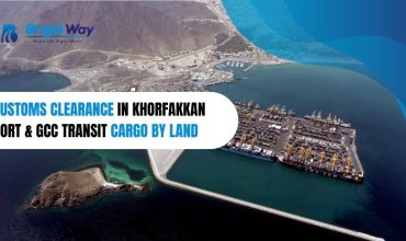 Customs Clearance in Khorfakkan Port & GCC Transit Cargo by Land