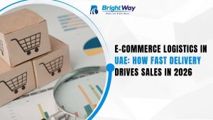 E-commerce Logistics in UAE How Fast Delivery Drives Sales in 2026