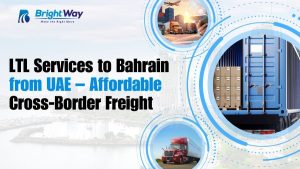 LTL Services to Bahrain from UAE – Affordable Cross-Border Freight