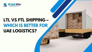 LTL vs FTL Shipping – Which Is Better for UAE Logistics