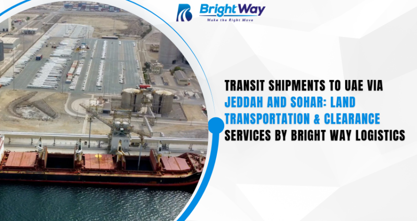 Transit Shipments to UAE via Jeddah and Sohar Land Transportation & Clearance Services by Bright Way Logistics