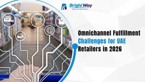 Omnichannel Fulfillment Challenges for UAE Retailers in 2026
