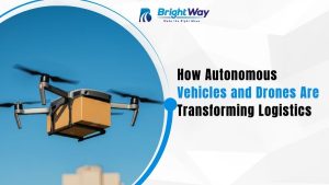 How Autonomous Vehicles and Drones Are Transforming Logistics