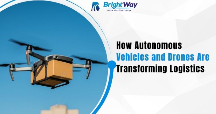 How Autonomous Vehicles and Drones Are Transforming Logistics