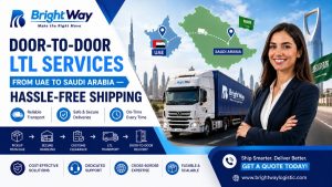 Door-To-Door LTL Services From UAE To Saudi Arabia — Hassle-Free Shipping By Bright Way Logistic Services